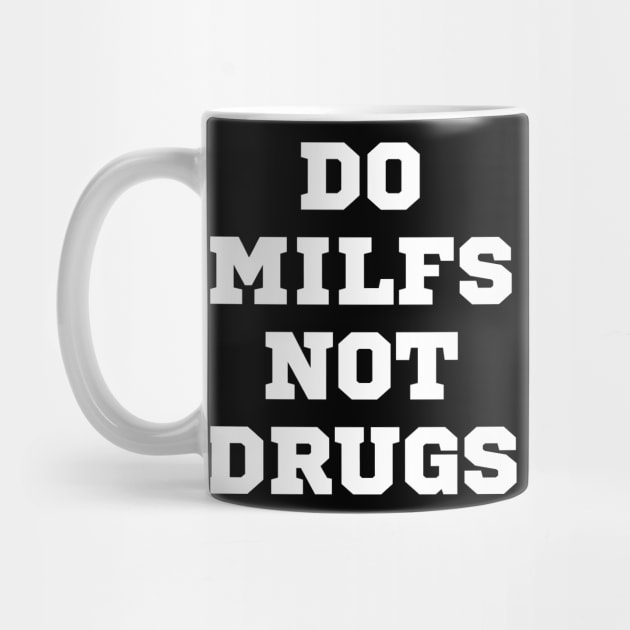 Do MILFs Not Drugs by Litehouse Tees
